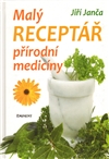 Malý receptář přírodní medicíny - Jiří Janča - Kliknutím na obrázek zavřete